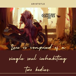 Love is composed of a single soul inhabiting two bodies.