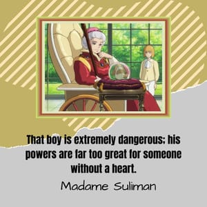 That boy is extremely dangerous; his powers are far too great for someone without a heart.