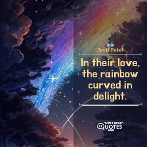 In their love, the rainbow curved in delight.