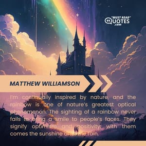 I’m continually inspired by nature, and the rainbow is one of nature’s greatest optical phenomenon. The sighting of a rainbow never fails to bring a smile to people’s faces. They signify optimism and positivity: with them comes the sunshine after the rain.
