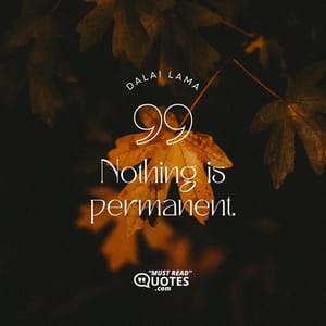 Nothing is permanent.