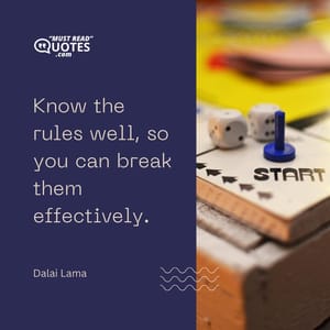 Know the rules well, so you can break them effectively.