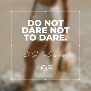 Do not dare not to dare.