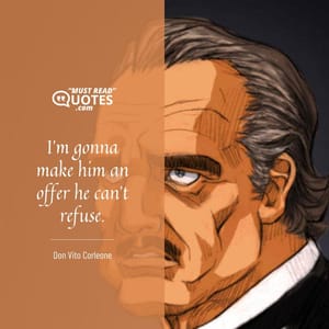 I’m gonna make him an offer he can’t refuse.