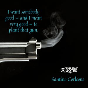 I want somebody good — and I mean very good — to plant that gun.