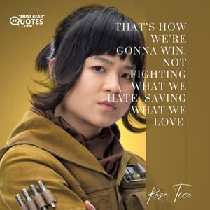 That’s how we’re gonna win. Not fighting what we hate, saving what we love.