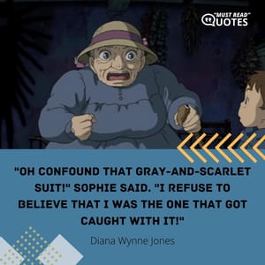 "Oh confound that gray-and-scarlet suit!" Sophie said. "I refuse to believe that I was the one that got caught with it!"