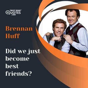 Did we just become best friends?