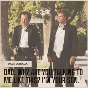 Dad, why are you talking to me like this? I’m your son.