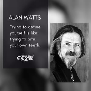 Trying to define yourself is like trying to bite your own teeth.