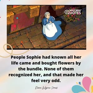 People Sophie had known all her life came and bought flowers by the bundle. None of them recognized her, and that made her feel very odd.