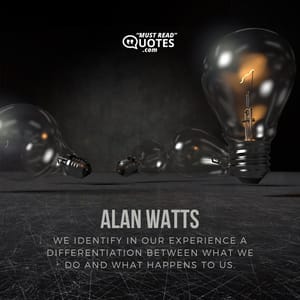 We identify in our experience a differentiation between what we do and what happens to us.