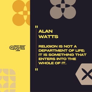 Religion is not a department of life; it is something that enters into the whole of it.