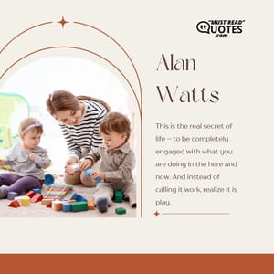 This is the real secret of life – to be completely engaged with what you are doing in the here and now. And instead of calling it work, realize it is play.