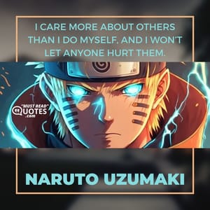 I care more about others than I do myself, and I won’t let anyone hurt them.