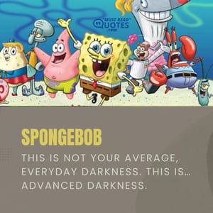 This is not your average, everyday darkness. This is… ADVANCED darkness.