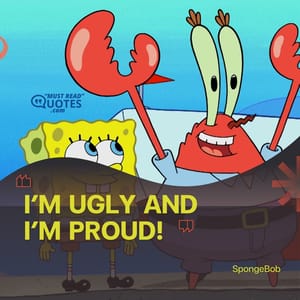I’m ugly and I’m proud!