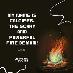 My name is Calcifer, the scary and powerful fire demon!