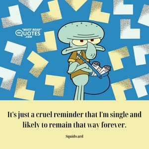 It's just a cruel reminder that I'm single and likely to remain that way forever.