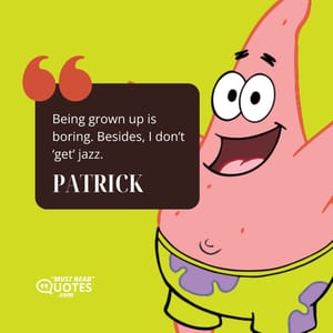 Being grown up is boring. Besides, I don’t ‘get’ jazz.