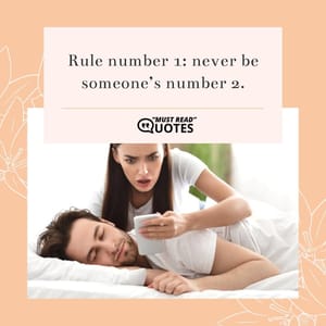 Rule number 1: never be someone’s number 2.