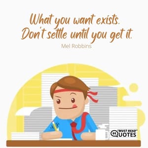 What you want exists. Don't settle until you get it.