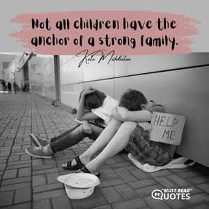 Not all children have the anchor of a strong family.