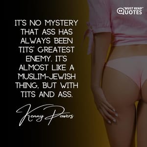It’s no mystery that ass has always been tits’ greatest enemy. It’s almost like a Muslim-Jewish thing, but with tits and ass.