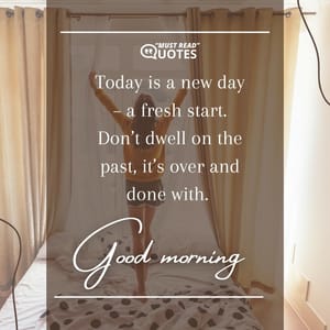 Be thankful for another day of life and all the wonderful things that come with it. Remind yourself that you are a work in progress and that’s okay.