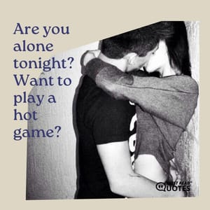 Are you alone tonight? Want to play a hot game?