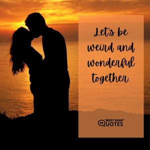 Let's be weird and wonderful together.