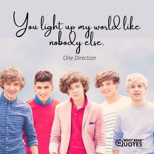 You light up my world like nobody else.