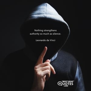 Nothing strengthens authority so much as silence.