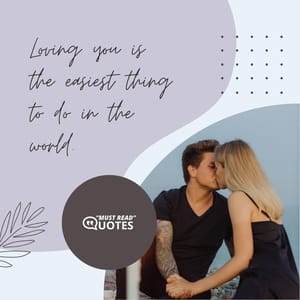 Loving you is the easiest thing to do in the world.