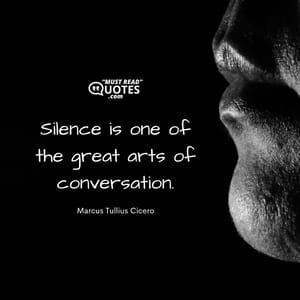 Silence is one of the great arts of conversation.