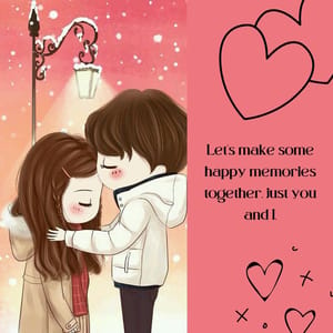 Let's make some happy memories together, just you and I.