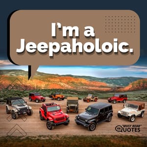 I’m a Jeepaholoic.