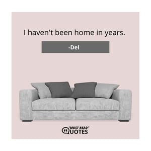 I haven't been home in years.
