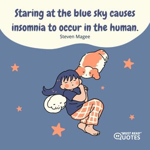 Staring at the blue sky causes insomnia to occur in the human.