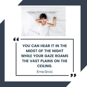 You can hear it in the midst of the night While your gaze roams the vast plains on the ceiling.