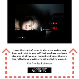 It was that sort of sleep in which you wake every hour and think to yourself that you have not been sleeping at all; you can remember dreams that are like reflections, daytime thinking slightly warped.