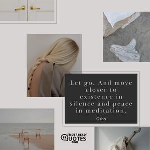 Let go. And move closer to existence in silence and peace in meditation.
