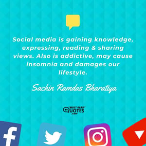 Social media is gaining knowledge, expressing, reading & sharing views. Also is addictive, may cause insomnia and damages our lifestyle.