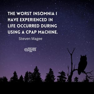 The worst insomnia I have experienced in life occurred during using a CPAP machine.