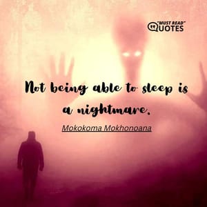Not being able to sleep is a nightmare.