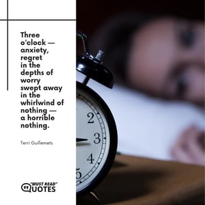 Three o’clock — anxiety, regret in the depths of worry swept away in the whirlwind of nothing — a horrible nothing.