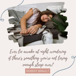 Ever lie awake at night wondering if there's something you're not losing enough sleep over?