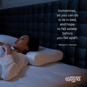 Sometimes, all you can do is lie in bed, and hope to fall asleep before you fall apart.
