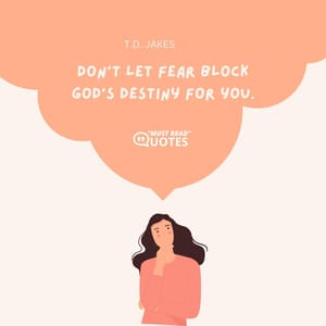 Don’t let fear block God’s destiny for you.