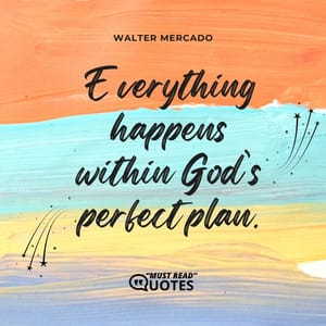 Everything happens within God’s perfect plan.